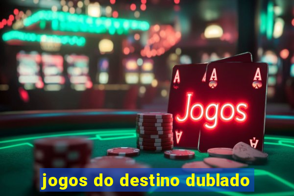 jogos do destino dublado