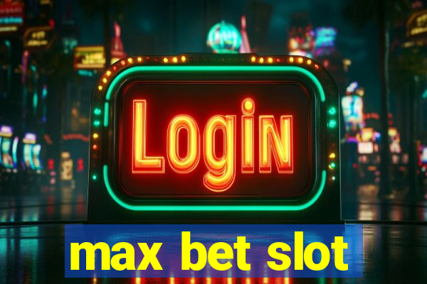 max bet slot