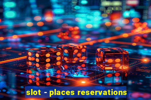 slot - places reservations