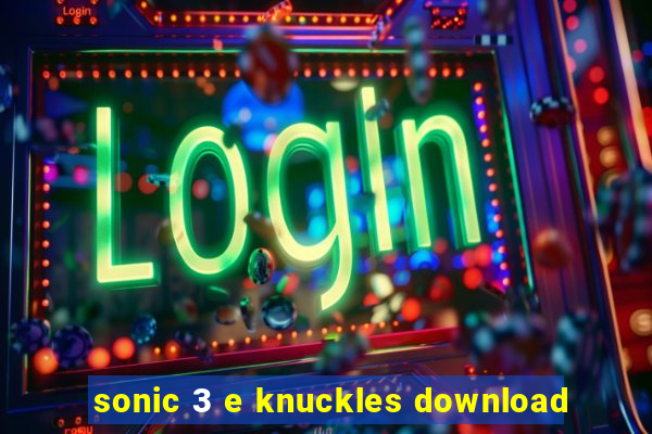 sonic 3 e knuckles download