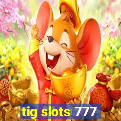 tig slots 777