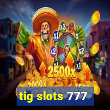 tig slots 777