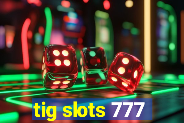 tig slots 777