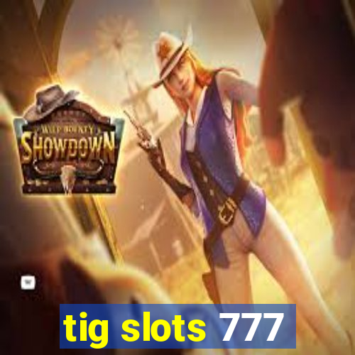 tig slots 777