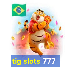 tig slots 777