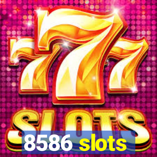 8586 slots