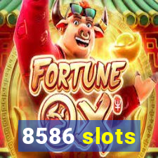 8586 slots