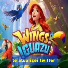 te atualizei twitter