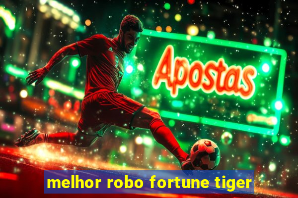 melhor robo fortune tiger