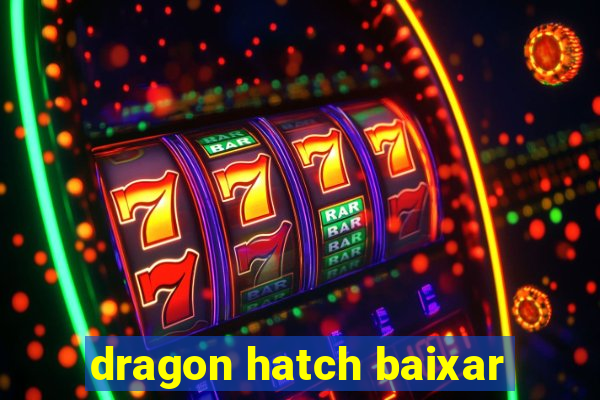 dragon hatch baixar