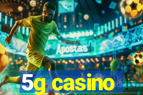 5g casino