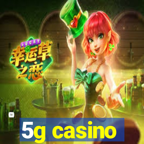 5g casino