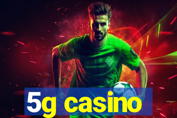 5g casino