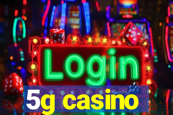 5g casino