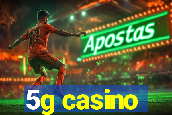 5g casino