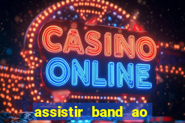 assistir band ao vivo multicanais