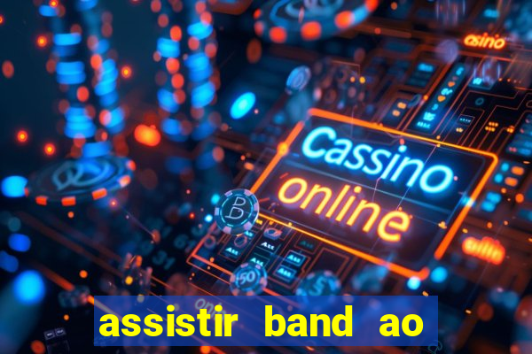 assistir band ao vivo multicanais