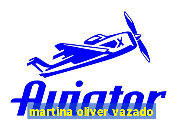 martina oliver vazado