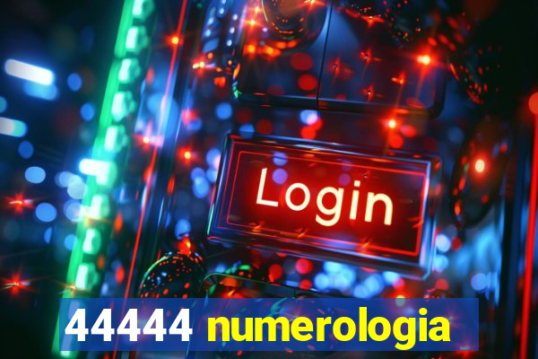 44444 numerologia