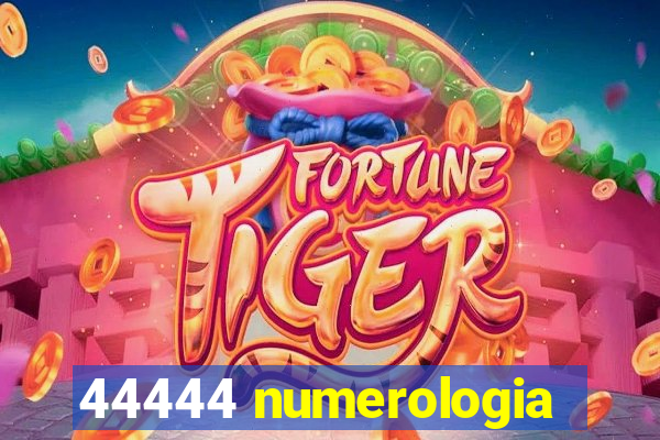 44444 numerologia