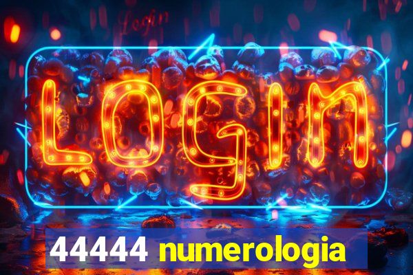 44444 numerologia