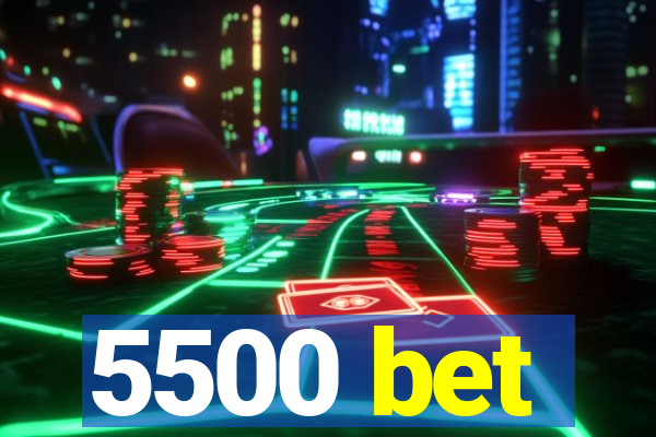 5500 bet