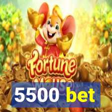 5500 bet