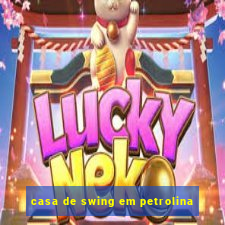 casa de swing em petrolina