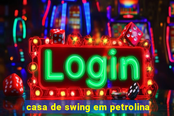 casa de swing em petrolina