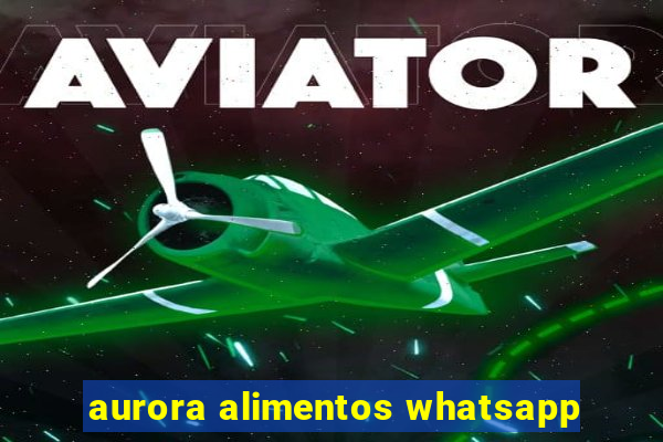 aurora alimentos whatsapp