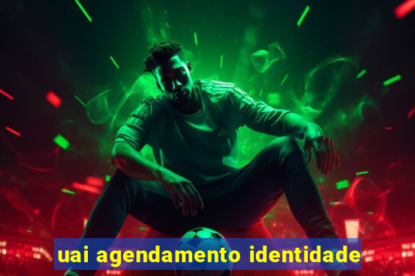 uai agendamento identidade