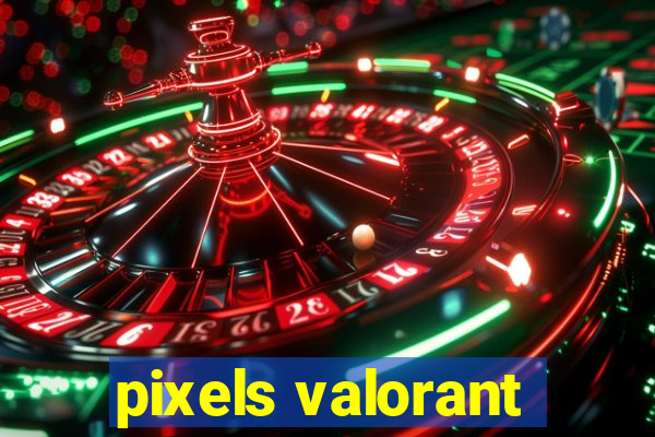 pixels valorant