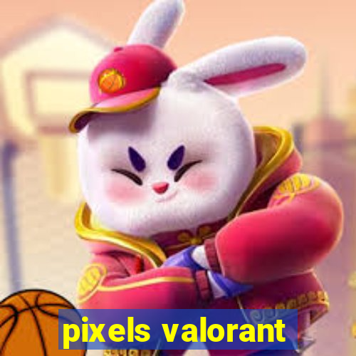 pixels valorant