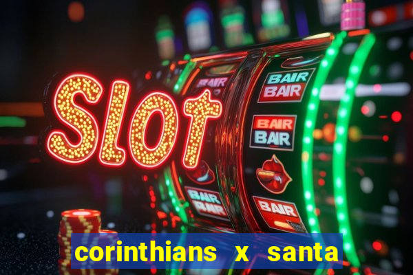 corinthians x santa cruz ao vivo hd