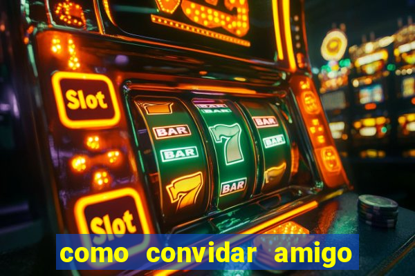 como convidar amigo no vai de bet