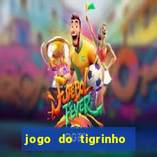 jogo do tigrinho plataforma oficial