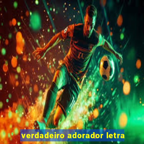 verdadeiro adorador letra