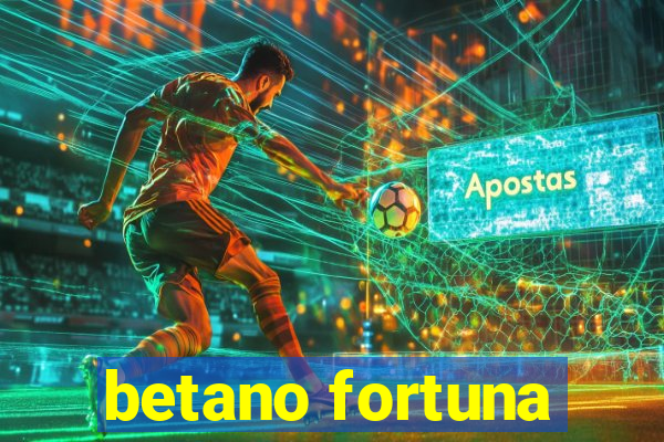 betano fortuna