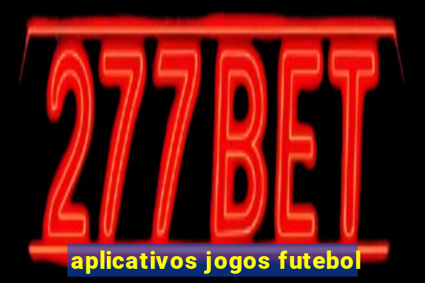 aplicativos jogos futebol