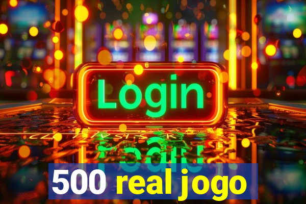 500 real jogo