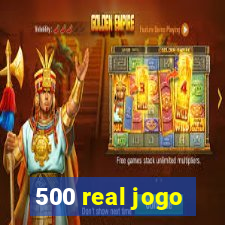 500 real jogo