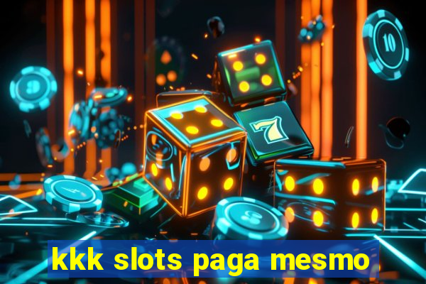 kkk slots paga mesmo