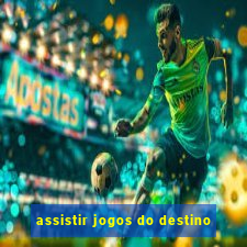 assistir jogos do destino