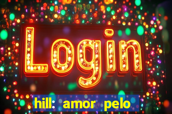 hill: amor pelo jogo online