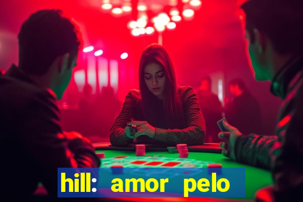 hill: amor pelo jogo online