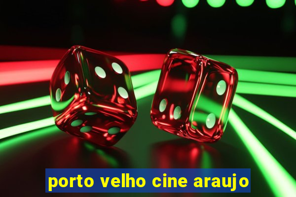 porto velho cine araujo