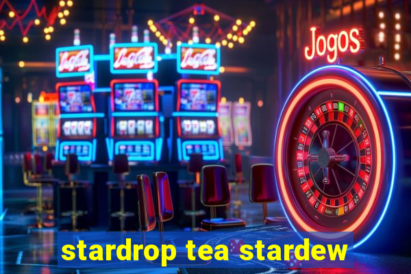 stardrop tea stardew