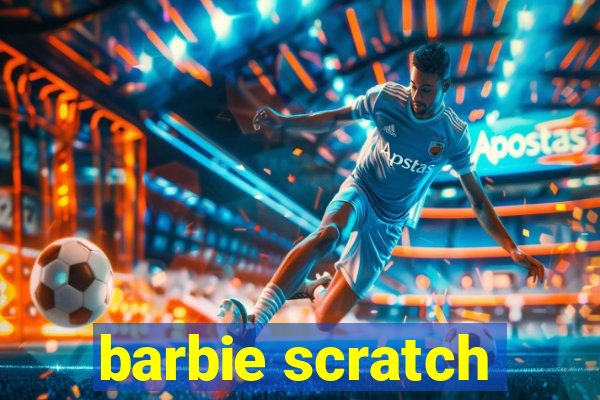 barbie scratch