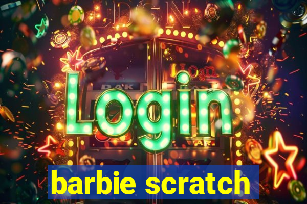 barbie scratch