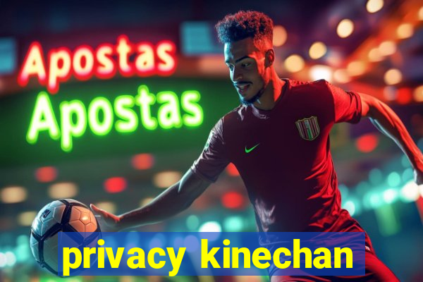 privacy kinechan